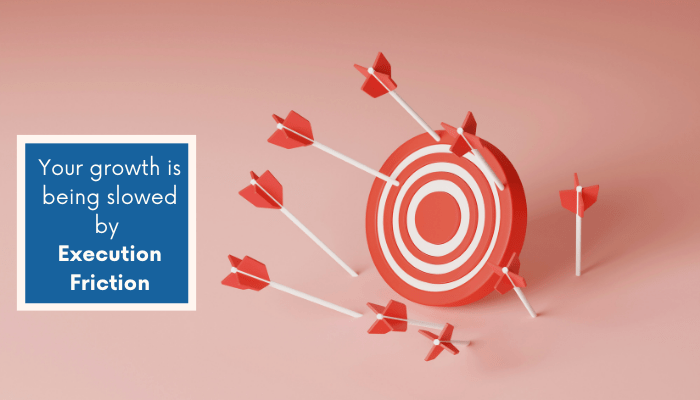 A pink background that has a red and white dartboard with a red bullseye on the right side. There are 8 darts - none have hit the bullseye, and only 3 are on the board. On the left side, there is a blue rectangle with a cream border. Inside the rectangle reads: "Your growth is being slowed by Execution Friction"